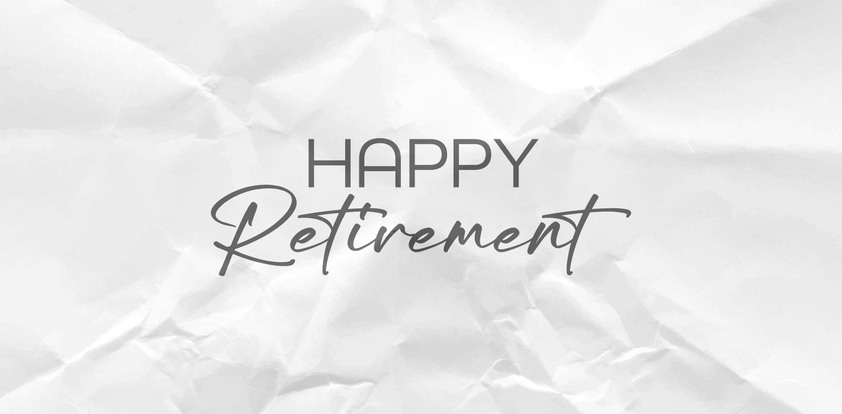 Crumpled white paper background with the words "Happy Retirement" written in elegant, gray script and bold fonts in the center.